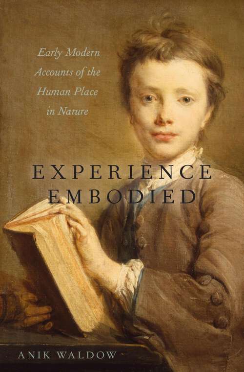 Book cover of Experience Embodied: Early Modern Accounts of the Human Place in Nature