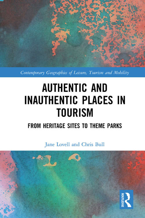 Book cover of Authentic and Inauthentic Places in Tourism: From Heritage Sites to Theme Parks (Contemporary Geographies of Leisure, Tourism and Mobility)