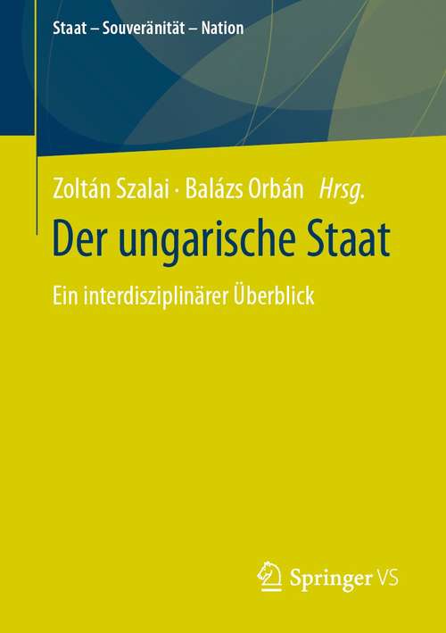 Book cover of Der ungarische Staat: Ein interdisziplinärer Überblick (1. Aufl. 2021) (Staat – Souveränität – Nation)