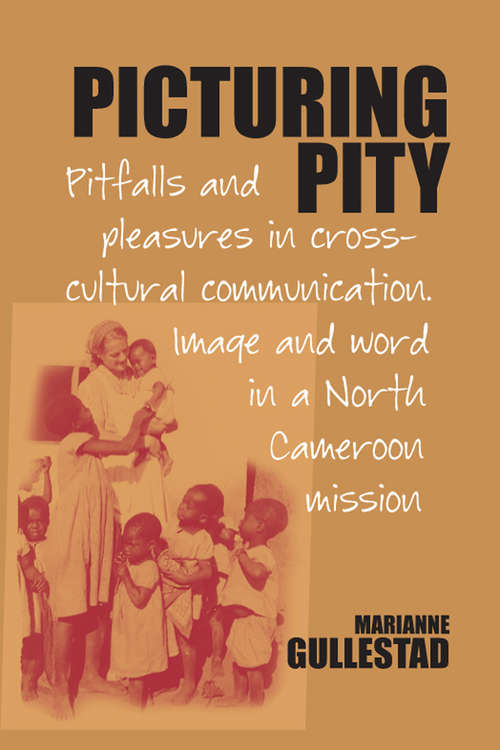 Book cover of Picturing Pity: Pitfalls and Pleasures in Cross-Cultural Communication.<BR>Image and Word in a North Cameroon Mission