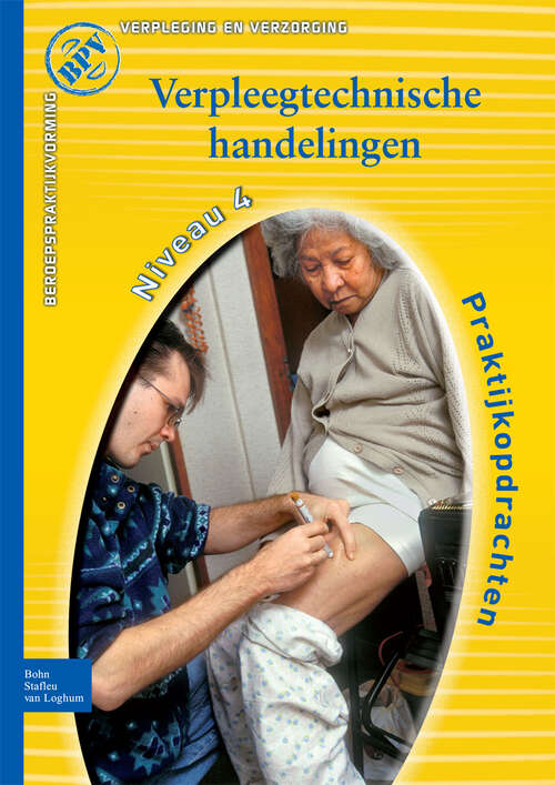Book cover of Beroepspraktijkvorming Verpleegtechnische handelingen: Praktijkopdrachten voor Kwalificatieniveau 4 (2nd ed. 2009) (Beroepspraktijkvorming)