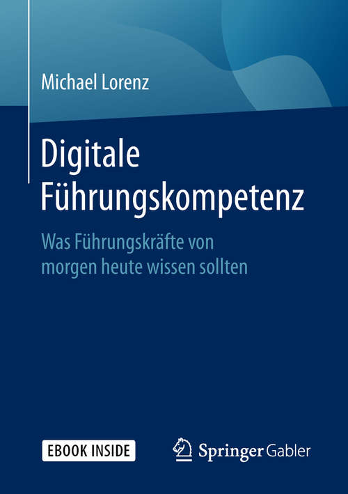 Book cover of Digitale Führungskompetenz: Was Führungskräfte von morgen heute wissen sollten