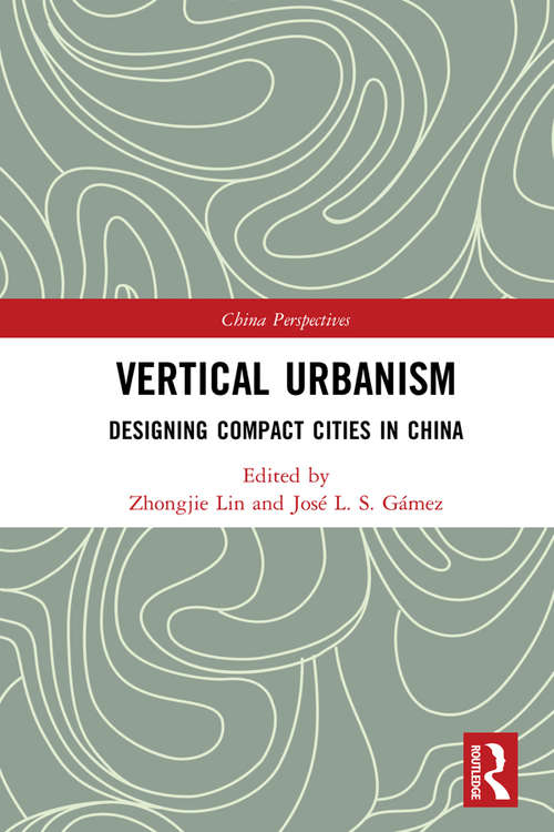 Book cover of Vertical Urbanism: Designing Compact Cities in China (China Perspectives)