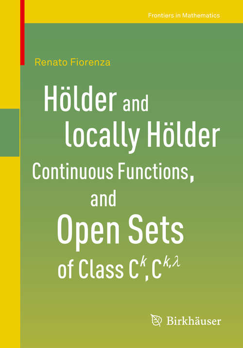 Book cover of Hölder and locally Hölder Continuous Functions, and Open Sets of Class C^k, C^{k,lambda} (1st ed. 2016) (Frontiers in Mathematics)