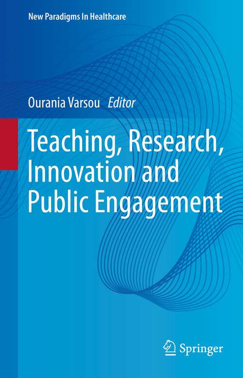 Book cover of Teaching, Research, Innovation and Public Engagement (1st ed. 2023) (New Paradigms in Healthcare)
