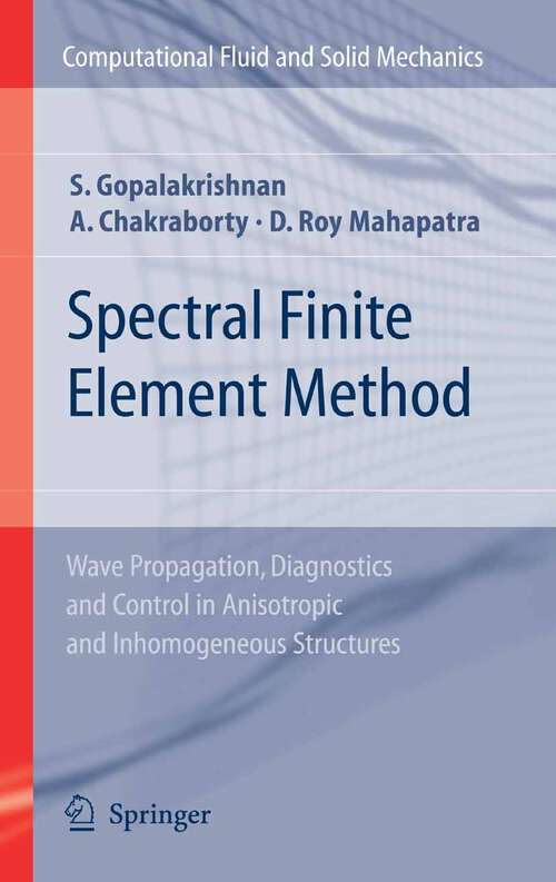 Book cover of Spectral Finite Element Method: Wave Propagation, Diagnostics and Control in Anisotropic and Inhomogeneous Structures (2008) (Computational Fluid and Solid Mechanics)