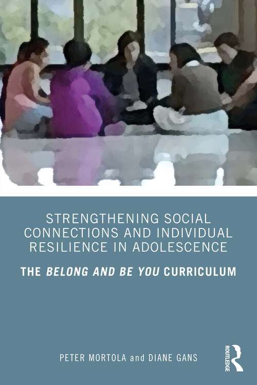Book cover of Strengthening Social Connections and Individual Resilience in Adolescence: The Belong and Be You Curriculum