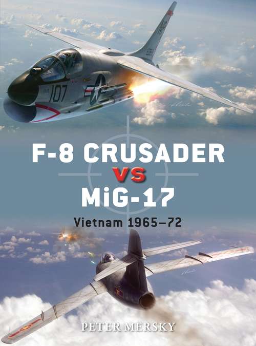 Book cover of F-8 Crusader vs MiG-17: Vietnam 1965-72 (Duel)