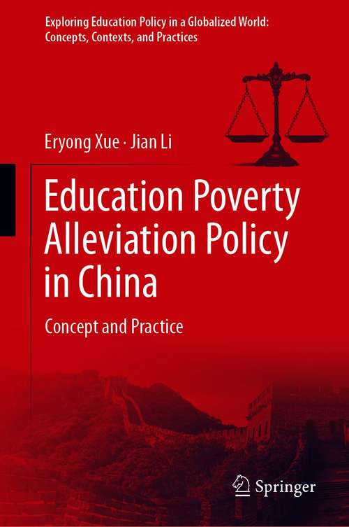 Book cover of Education Poverty Alleviation Policy in China: Concept and Practice (1st ed. 2020) (Exploring Education Policy in a Globalized World: Concepts, Contexts, and Practices)