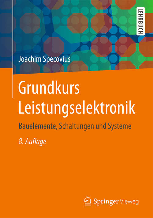 Book cover of Grundkurs Leistungselektronik: Bauelemente, Schaltungen und Systeme