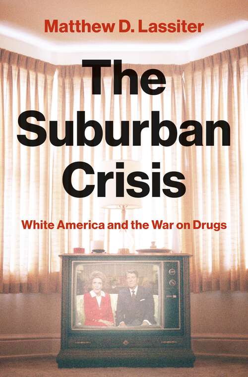 Book cover of The Suburban Crisis: White America and the War on Drugs