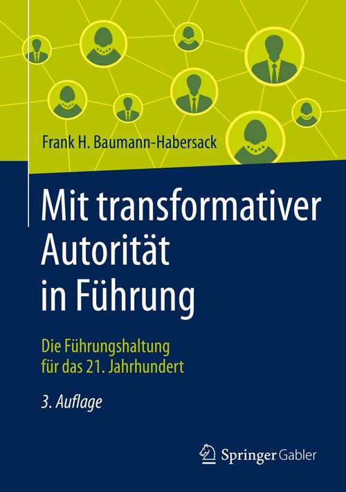 Book cover of Mit transformativer Autorität in Führung: Die Führungshaltung für das 21. Jahrhundert (3. Aufl. 2021)