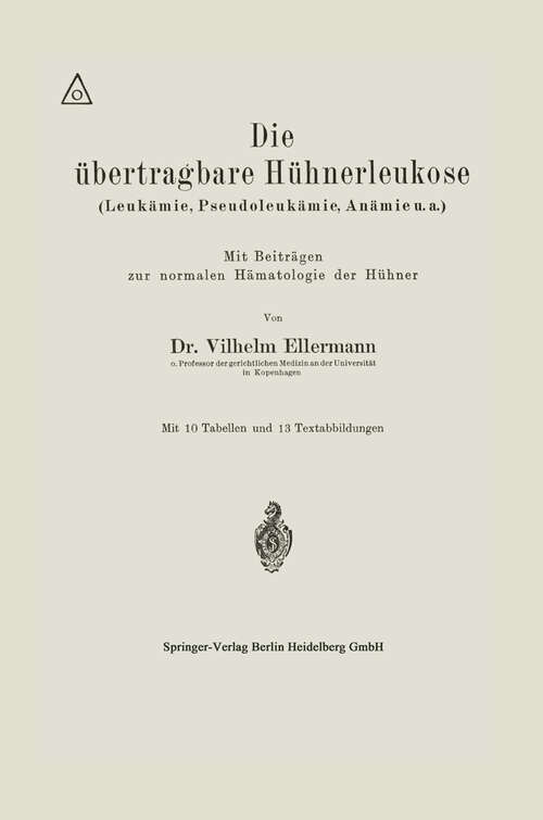 Book cover of Die übertragbare Hühnerleukose (Leukämie, Pseudoleukämie, Anämie u.a.) (1918)