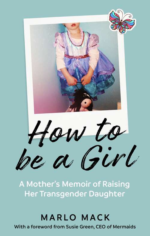 Book cover of How to be a Girl: A Mother’s Memoir of Raising her Transgender Daughter