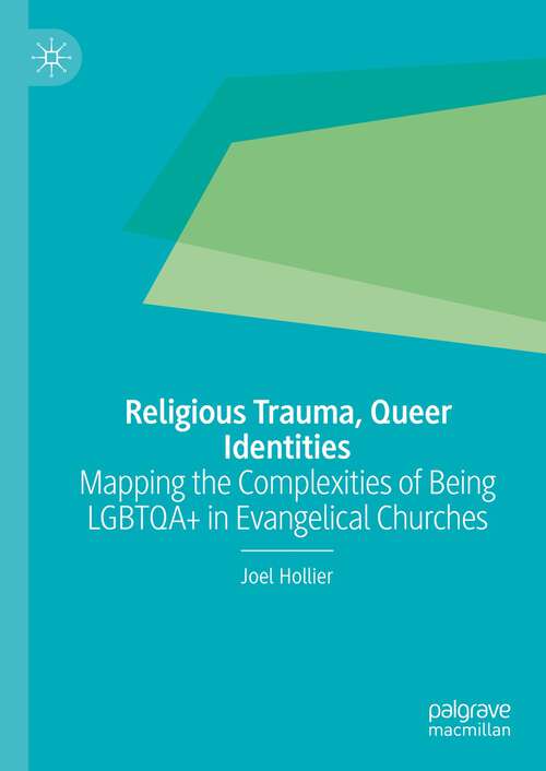 Book cover of Religious Trauma, Queer Identities: Mapping the Complexities of Being LGBTQA+ in Evangelical Churches (1st ed. 2023)