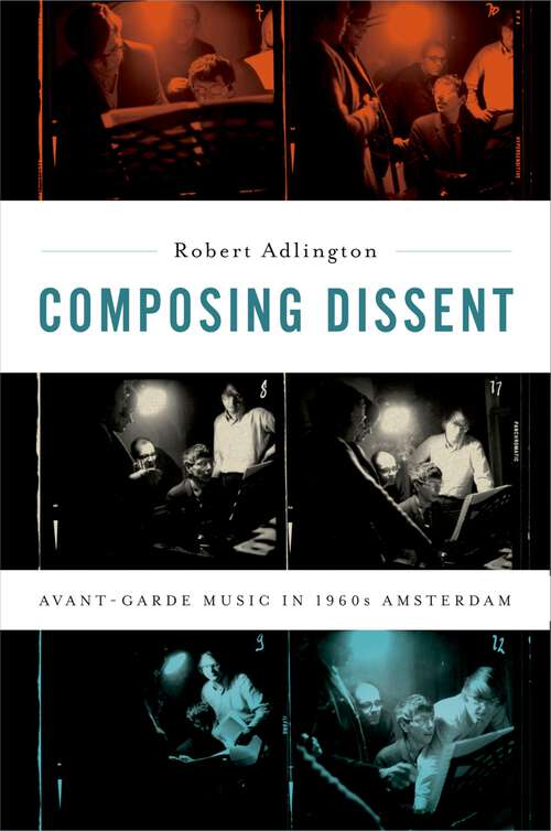 Book cover of Composing Dissent: Avant-garde Music in 1960s Amsterdam