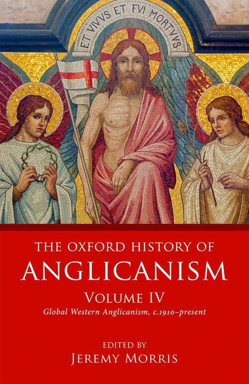 Book cover of The Oxford History of Anglicanism, Volume IV: Global Western Anglicanism, c. 1910-present (Oxford History Of Anglicanism)