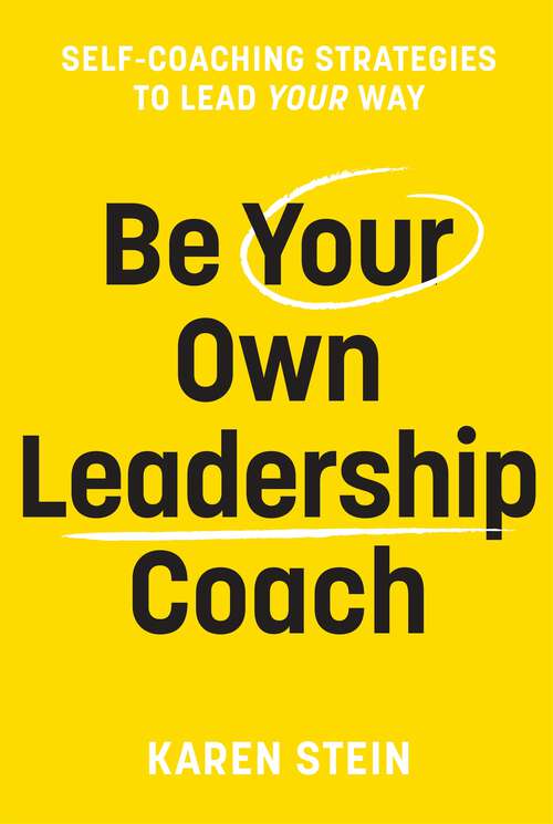 Book cover of Be Your Own Leadership Coach: Self-coaching strategies to lead your way