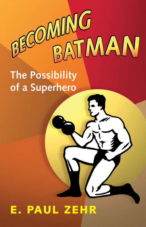 Book cover of Becoming Batman: The Possibility of a Superhero