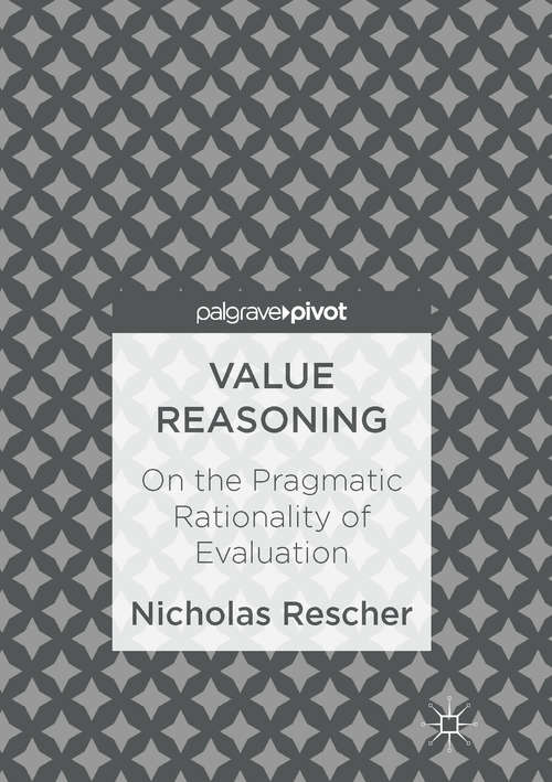 Book cover of Value Reasoning: On the Pragmatic Rationality of Evaluation