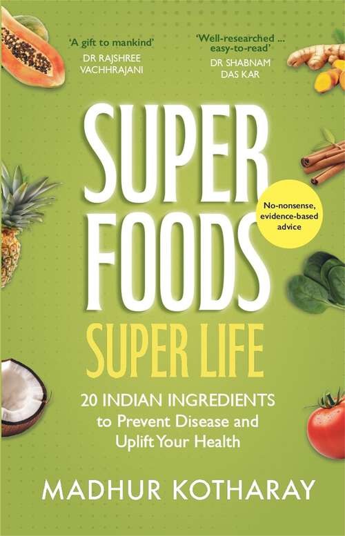 Book cover of Superfoods, Super Life: 20 Indian Ingredients to Prevent Disease and Uplift Your Health