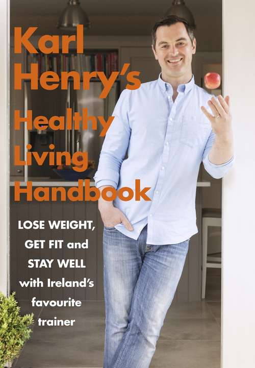 Book cover of Karl Henry's Healthy Living Handbook: Ireland’s favourite trainer helps you to lose weight, get fit and stay well