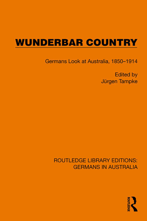 Book cover of Wunderbar Country: Germans Look at Australia, 1850–1914 (Routledge Library Editions: Germans in Australia #3)