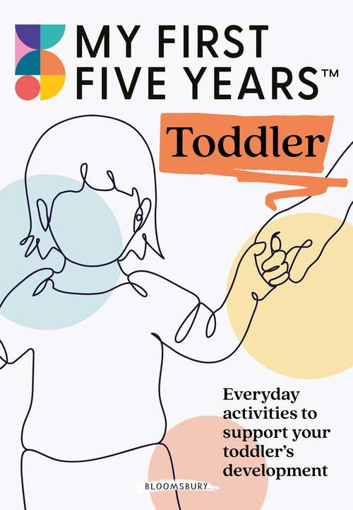 Book cover of My First Five Years Toddler: Everyday activities to support your toddler's development