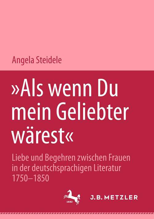 Book cover of "Als wenn Du mein Geliebter wärest": Liebe und Begehren zwischen Frauen in der deutschsprachigen Literatur 1750-1850 (1. Aufl. 2003)