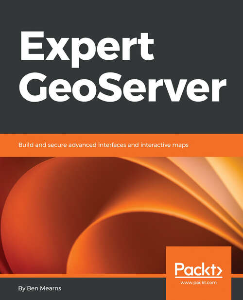 Book cover of Expert GeoServer: Build and secure advanced interfaces and interactive maps