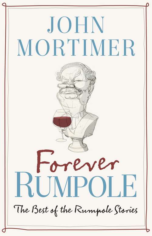 Book cover of Forever Rumpole: The Best of the Rumpole Stories