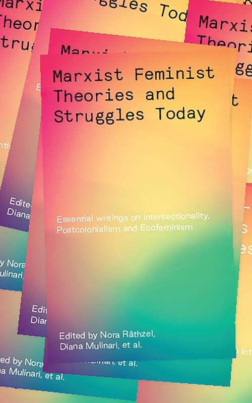 Book cover of Marxist-Feminist Theories and Struggles Today: Essential writings on Intersectionality, Postcolonialism and Ecofeminism