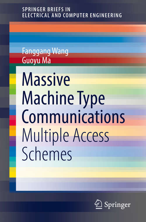 Book cover of Massive Machine Type Communications: Multiple Access Schemes (1st ed. 2019) (SpringerBriefs in Electrical and Computer Engineering)
