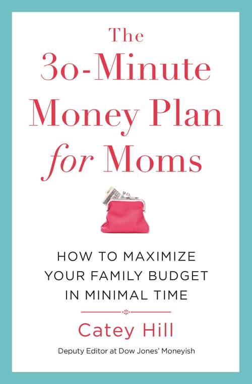 Book cover of The 30-Minute Money Plan for Moms: How To Maximize Your Family Budget In Minimal Time