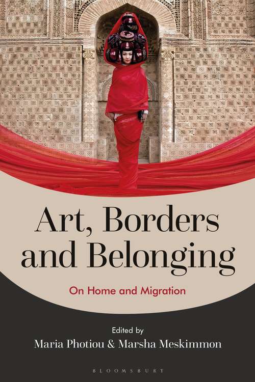 Book cover of Art, Borders and Belonging: On Home and Migration