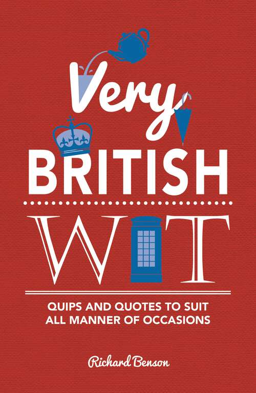 Book cover of Very British Wit: Quips and Quotes to Suit All Manner of Occasions