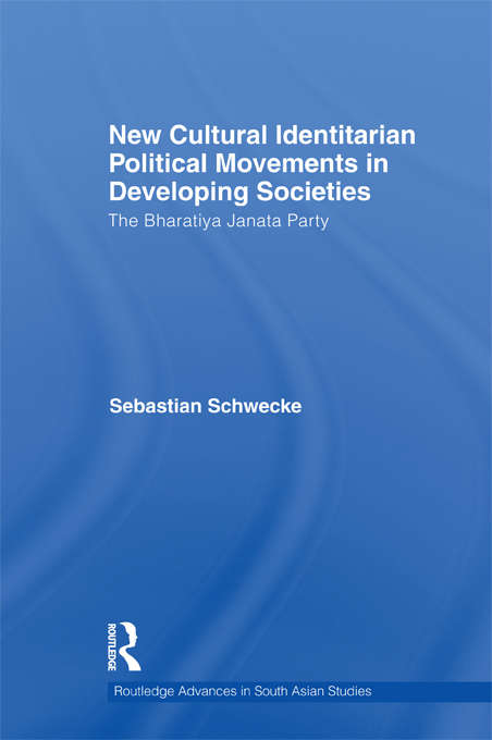 Book cover of New Cultural Identitarian Political Movements in Developing Societies: The Bharatiya Janata Party (Routledge Advances in South Asian Studies)