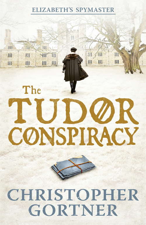 Book cover of The Tudor Conspiracy: Elizabeth's Spymaster Two (The\elizabeth I Spymaster Chronicles: Bk. 2)