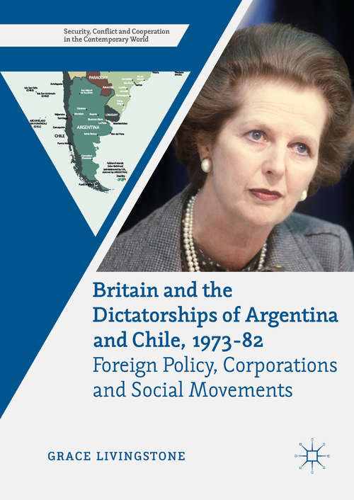 Book cover of Britain and the Dictatorships of Argentina and Chile, 1973–82: Foreign Policy, Corporations and Social Movements (Security, Conflict and Cooperation in the Contemporary World)