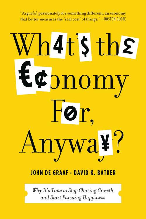 Book cover of What's the Economy For, Anyway?: Why It's Time to Stop Chasing Growth and Start Pursuing Happiness