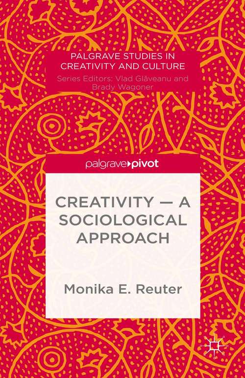 Book cover of Creativity — A Sociological Approach (1st ed. 2015) (Palgrave Studies in Creativity and Culture)