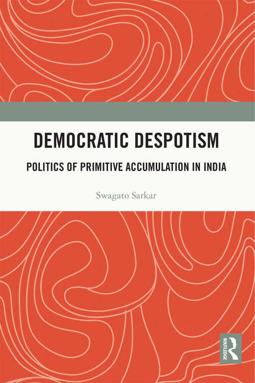 Book cover of Democratic Despotism: Politics of Primitive Accumulation in India