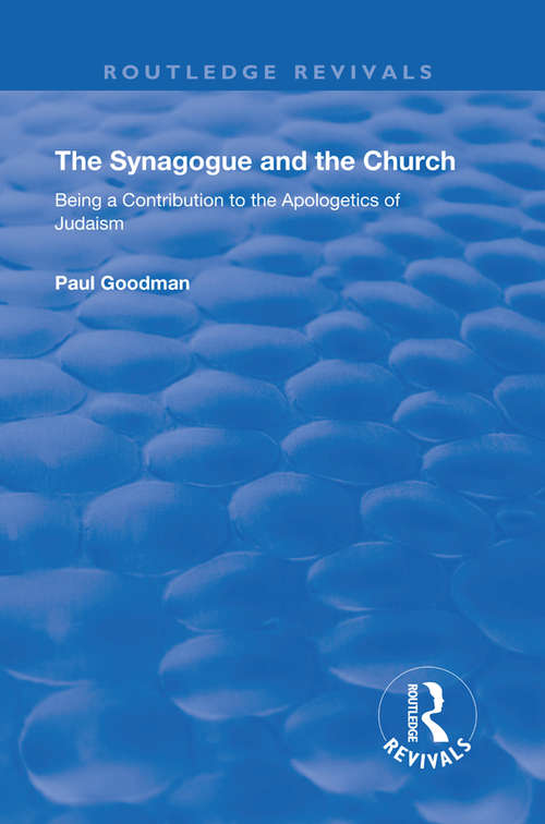 Book cover of The Synagogue and the Church: BEING A CONTRIBUTION TO THE APOLOGETICS OF JUDAISM (Routledge Revivals)