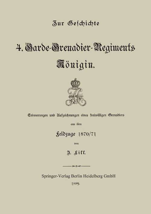 Book cover of Zur Geschichte des 4. Garde-Grenadier-Regiments Königin: Erinnerungen und Aufzeichnungen eines freiwilligen Grenadiers aus dem feldzuge 1870/71 (1889)