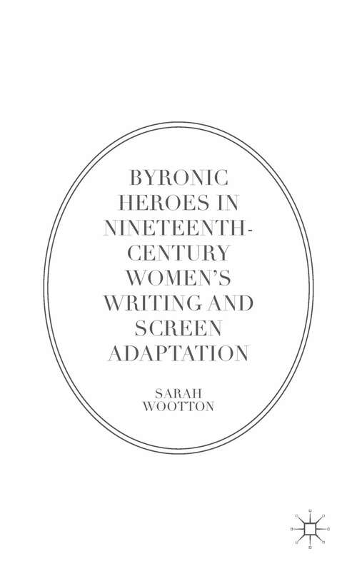 Book cover of Byronic Heroes in Nineteenth-Century Women’s Writing and Screen Adaptation (1st ed. 2016)