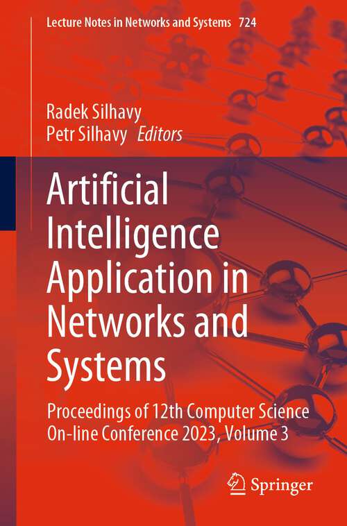 Book cover of Artificial Intelligence Application in Networks and Systems: Proceedings of 12th Computer Science On-line Conference 2023, Volume 3 (1st ed. 2023) (Lecture Notes in Networks and Systems #724)