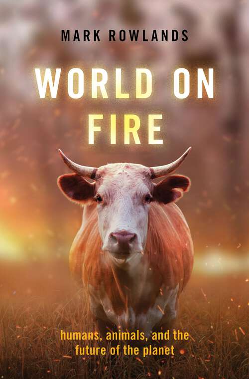 Book cover of World on Fire: Humans, Animals, and the Future of the Planet
