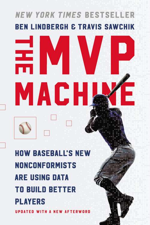 Book cover of The MVP Machine: How Baseball's New Nonconformists Are Using Data to Build Better Players