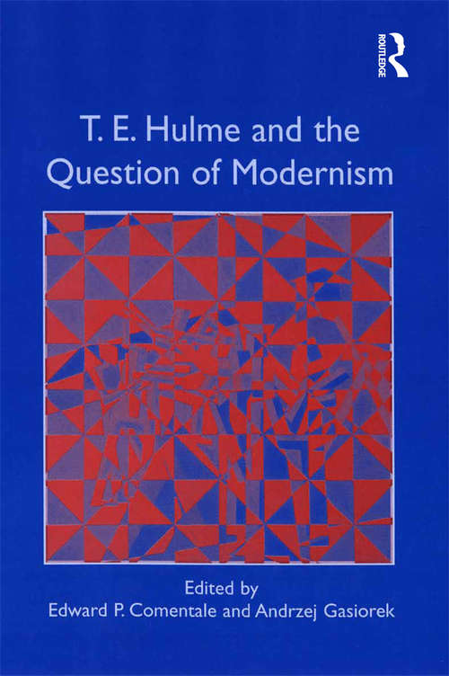 Book cover of T.E. Hulme and the Question of Modernism