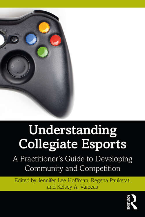 Book cover of Understanding Collegiate Esports: A Practitioner’s Guide to Developing Community and Competition